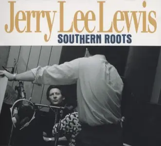 Jerry Lee Lewis - Southern Roots: The Original Sessions (2013)