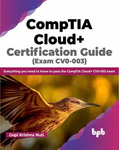 CompTIA Cloud+ Certification Guide (Exam CV0-003): Everything you need to know to pass the CompTIA Cloud