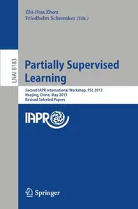 Partially Supervised Learning: Second IAPR International Workshop, PSL 2013, Nanjing, China, May 13-14, 2013, Revised Selected