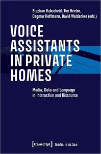 Voice Assistants in Private Homes: Media, Data and Language in Interaction and Discourse