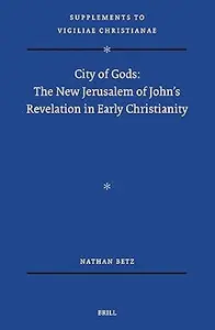 City of Gods: The New Jerusalem of John’s Revelation in Early Christianity