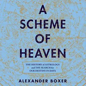 A Scheme of Heaven: The History of Astrology and the Search for Our Destiny in Data [Audiobook]