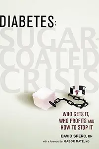 Diabetes: Sugar-Coated Crisis : Who Gets it, Who Profits, and How to Stop it