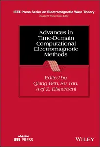 Advances in Time-Domain Computational Electromagnetic Methods (IEEE Press Series on Electromagnetic Wave Theory)