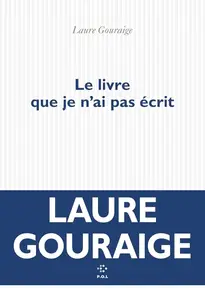 Laure Gouraige, "Le livre que je n’ai pas écrit"