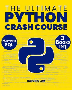 The Ultimate Python Crash Course : 3 in 1 Elevate Your Career in Tech by Mastering Python and SQL