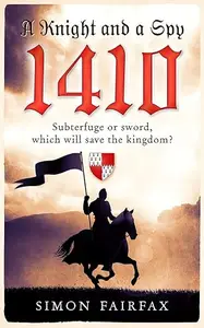 A Knight and a Spy 1410 (The road to Agincourt- king's spy Book 1)