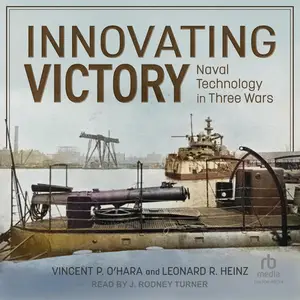 Innovating Victory: Naval Technology in Three War [Audiobook]