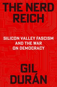 The Nerd Reich: Silicon Valley Fascism and the War on Democracy
