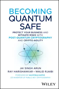 Becoming Quantum Safe: Protect Your Business and Mitigate Risks with Post-Quantum Cryptography and Crypto-Agility