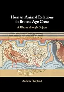 Human-Animal Relations in Bronze Age Crete: A History through Objects