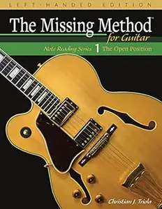 The Missing Method for Guitar, Book 1 Left-Handed Edition: Note Reading in the Open Position (Left-Handed Note Reading Series)