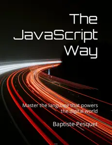 The JavaScript Way: Master the language that powers the digital world