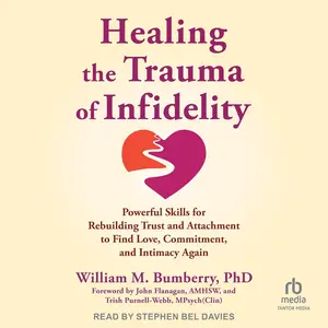 Healing the Trauma of Infidelity: Powerful Skills for Rebuilding Trust and Attachment to Find Love