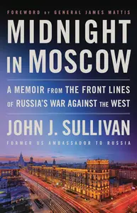 Midnight in Moscow: A Memoir from the Front Lines of Russia's War Against the West