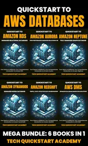 Quickstart To AWS Databases: 6 Book Bundle: RDS, Aurora, Neptune, DynamoDB, Redshift, DMS