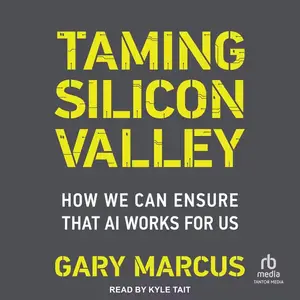 Taming Silicon Valley: How We Can Ensure That AI Works for Us [Audiobook]