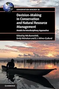 Decision-Making in Conservation and Natural Resource Management: Models for Interdisciplinary Approaches