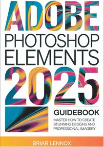 ADOBE PHOTOSHOP ELEMENTS 2025 GUIDEBOOK