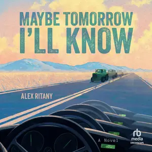 Maybe Tomorrow I'll Know: A Novel