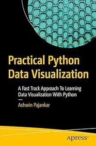 Practical Python Data Visualization: A Fast Track Approach To Learning Data Visualization With Python