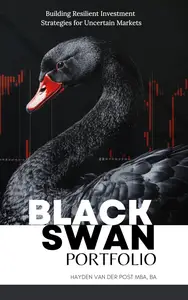 Black Swan Portfolio: Building Resilient Investment Strategies for Uncertain Markets: A Comprehensive Guide 2025