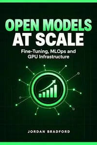 Open Models at Scale: Fine-Tuning, MLOps and GPU Infrastructure (AI Engineering in Practice)