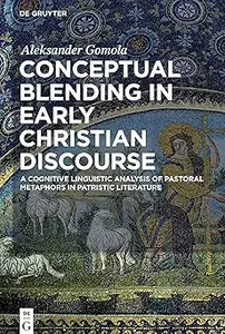 Conceptual Blending in Early Christian Discourse: A Cognitive Linguistic Analysis of Pastoral Metaphors in Patristic Lit