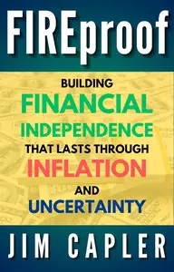 FIREproof: Building Financial Independence That Lasts Through Inflation and Uncertainty