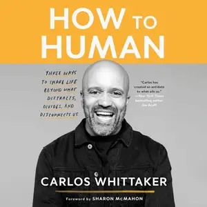 How to Human: Three Ways to Share Life Beyond What Distracts, Divides, and Disconnects Us