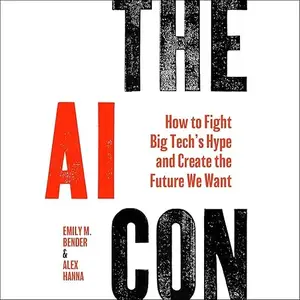 The AI Con: How to Fight Big Tech’s Hype and Create the Future We Want [Audiobook]