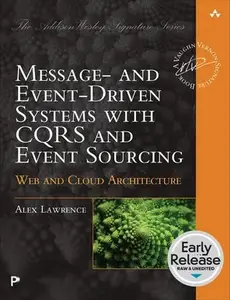 Message- and Event-Driven Systems with CQRS and Event Sourcing: Web and Cloud Architecture (Early Release)