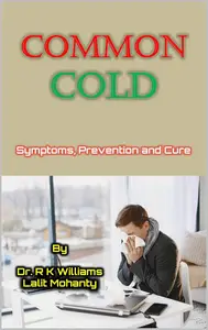 Common Cold: Symptoms, Prevention and Cure by Dr. R K Williams and Lalit Mohanty