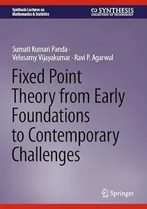 Fixed Point Theory from Early Foundations to Contemporary Challenges