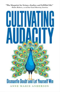 Cultivating Audacity: Dismantle Doubt and Let Yourself Win