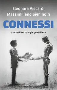 Connessi. Storie di tecnologia quotidiana - Eleonora Viscardi & Massimiliano Sighinolfi