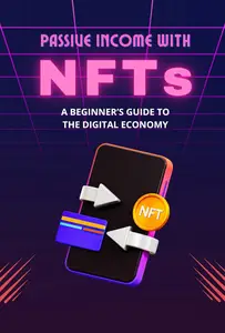 Passive Income with NFTs: A Beginner’s Guide to the Digital Economy