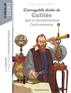 Claude Carré, Alban Marilleau, "L'incroyable destin de Galilée qui a révolutionné l'astronomie"