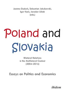 Poland and Slovakia: Bilateral Relations in a Multilateral Context (2004–2016): Essays on Politics and Economics