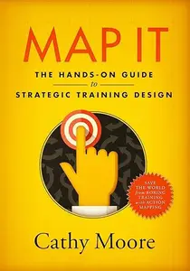 Map It: The Hands-On Guide to Strategic Training Design