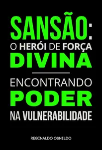 Sansão: o herói de força divina - encontrando poder na vulnerabilidade (Portuguese Edition)