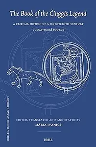 The Book of the Cinggis Legend: A Critical Edition of a Seventeenth-century Volga-turki Source