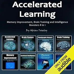 Accelerated Learning: Memory Improvement, Brain Training and Intelligence Boosters 8 in 1 [Audiobook]