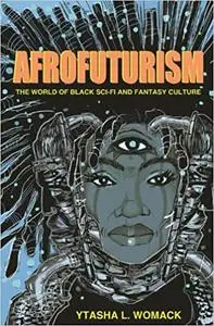 Afrofuturism: The World of Black Sci-Fi and Fantasy Culture