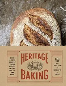 Heritage Baking: Recipes for Rustic Breads and Pastries Baked with Artisanal Flour from Hewn Bakery