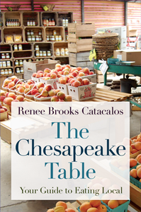 The Chesapeake Table : Your Guide to Eating Local