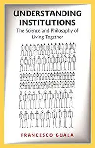 Understanding Institutions: The Science and Philosophy of Living Together