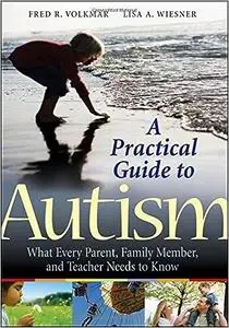 A Practical Guide to Autism: What Every Parent, Family Member, and Teacher Needs to Know