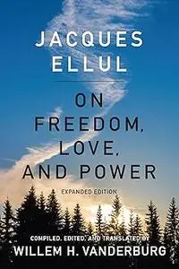 On Freedom, Love, and Power: Expanded Edition