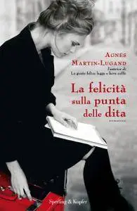 Agnès Martin-Lugand - La felicità sulla punta delle dita (Repost)